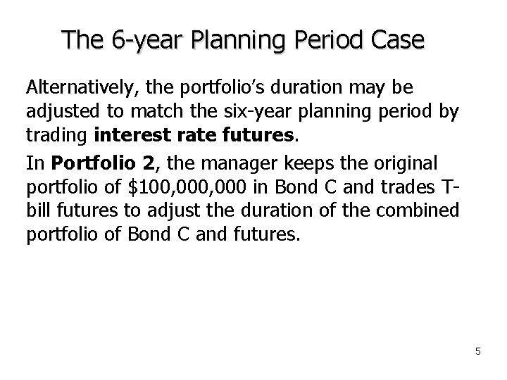 The 6 -year Planning Period Case Alternatively, the portfolio’s duration may be adjusted to