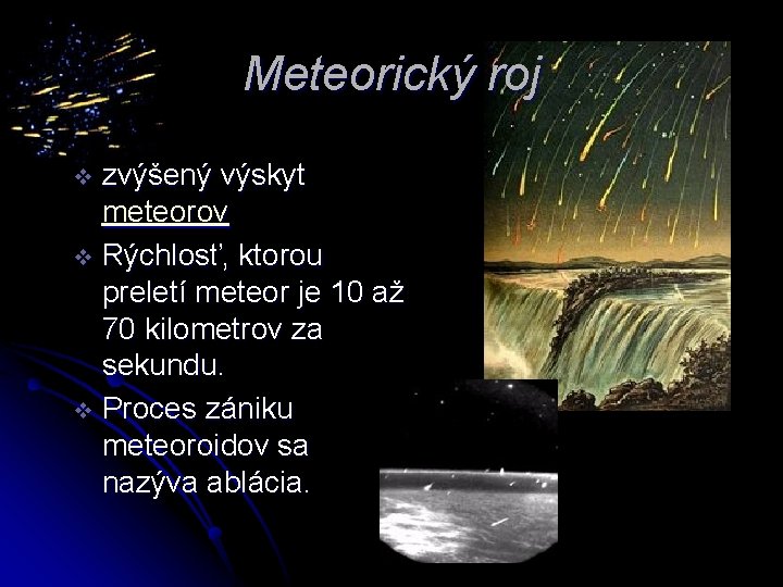 Meteorický roj zvýšený výskyt meteorov v Rýchlosť, ktorou preletí meteor je 10 až 70