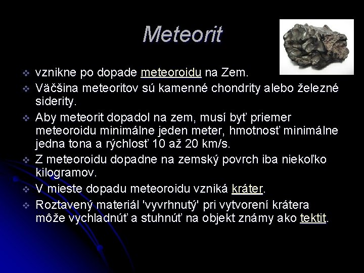 Meteorit v v v vznikne po dopade meteoroidu na Zem. Väčšina meteoritov sú kamenné