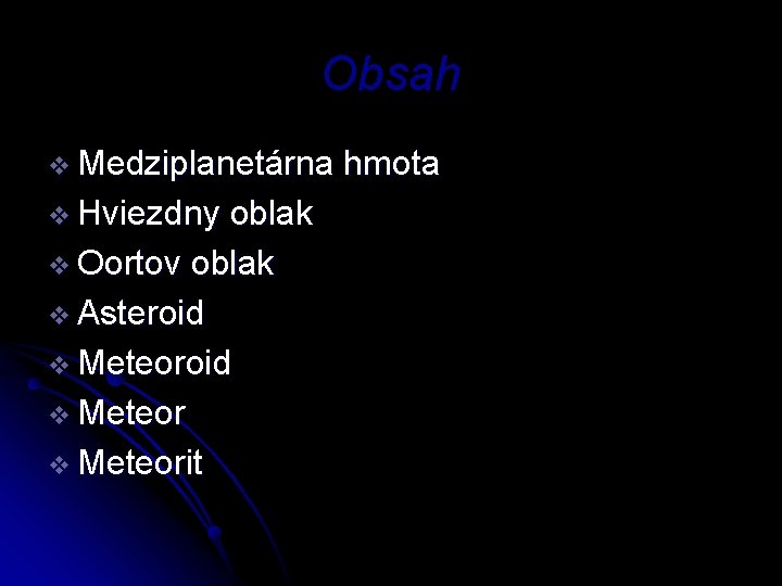 Obsah v Medziplanetárna v Hviezdny oblak v Oortov oblak v Asteroid v Meteorit hmota