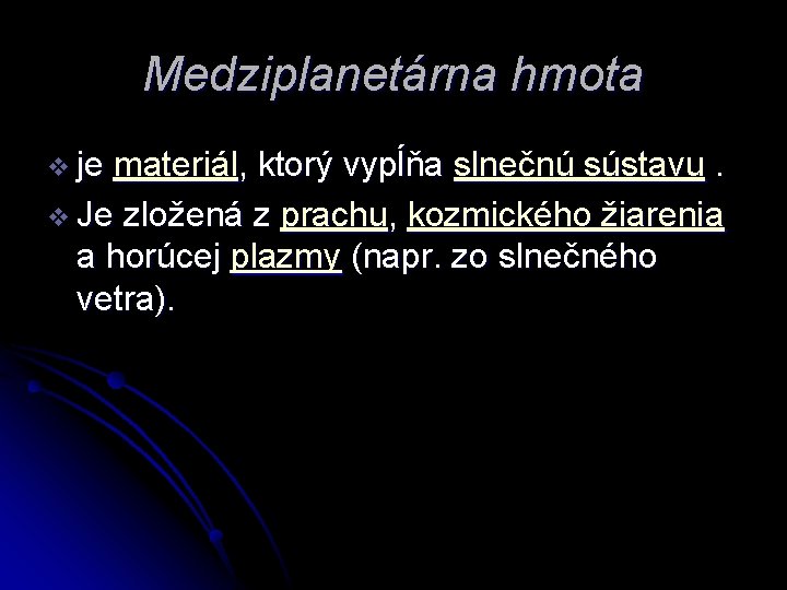 Medziplanetárna hmota v je materiál, ktorý vypĺňa slnečnú sústavu. v Je zložená z prachu,