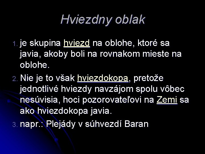 Hviezdny oblak 1. je skupina hviezd na oblohe, ktoré sa javia, akoby boli na