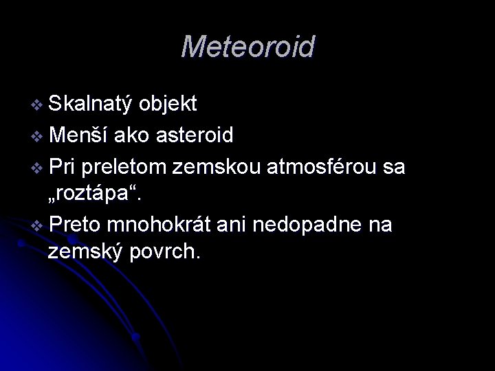 Meteoroid v Skalnatý objekt v Menší ako asteroid v Pri preletom zemskou atmosférou sa
