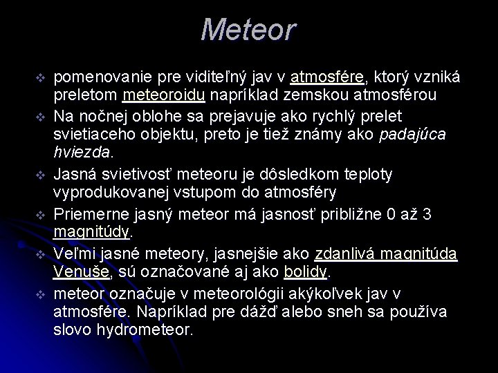 Meteor v v v pomenovanie pre viditeľný jav v atmosfére, ktorý vzniká preletom meteoroidu