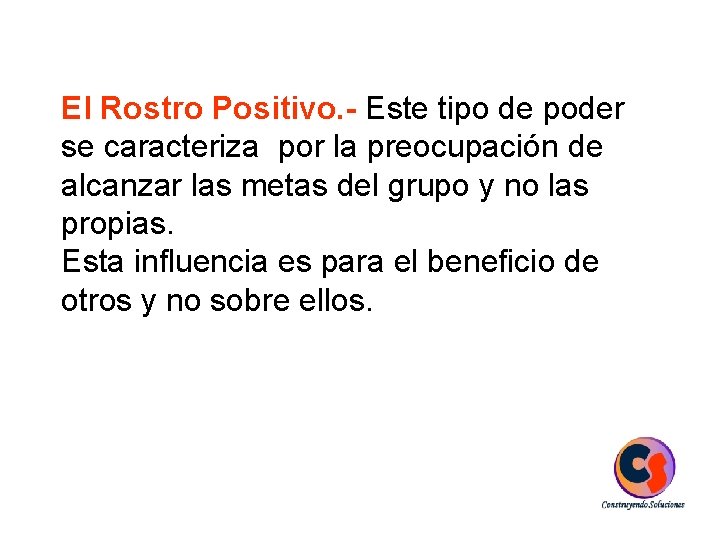 El Rostro Positivo. - Este tipo de poder se caracteriza por la preocupación de
