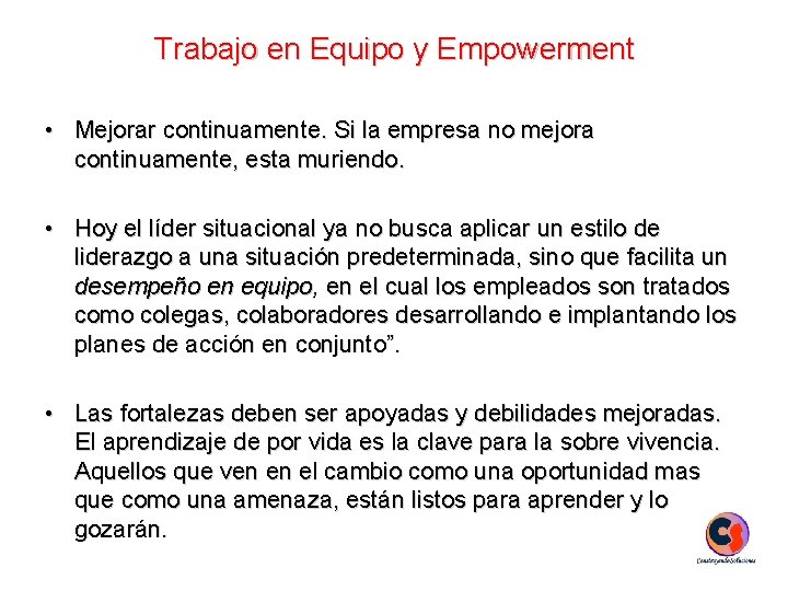 Trabajo en Equipo y Empowerment • Mejorar continuamente. Si la empresa no mejora continuamente,