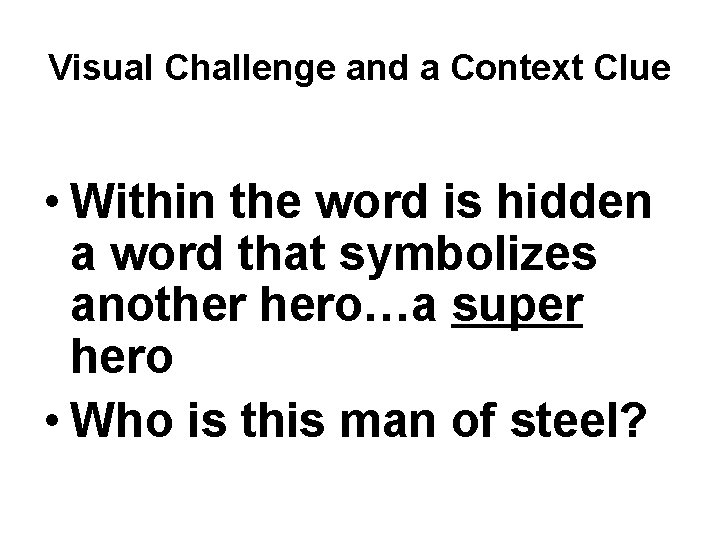 Visual Challenge and a Context Clue • Within the word is hidden a word