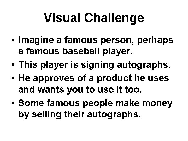 Visual Challenge • Imagine a famous person, perhaps a famous baseball player. • This