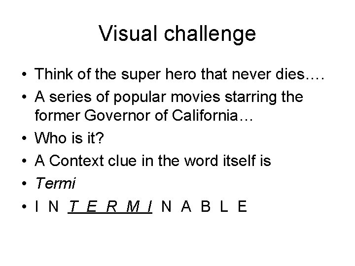 Visual challenge • Think of the super hero that never dies…. • A series