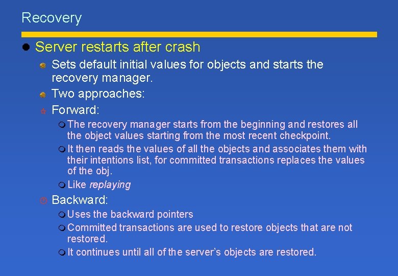 Recovery l Server restarts after crash Sets default initial values for objects and starts