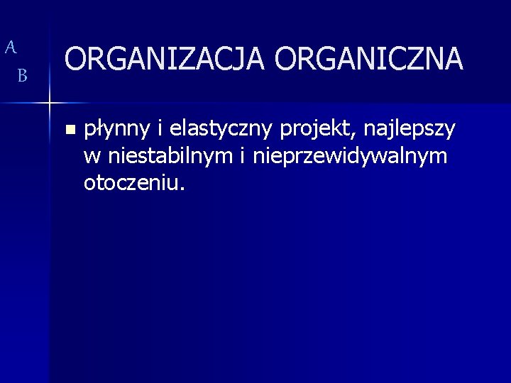 A B ORGANIZACJA ORGANICZNA n płynny i elastyczny projekt, najlepszy w niestabilnym i nieprzewidywalnym