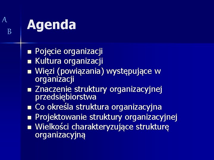 A B Agenda n n n n Pojęcie organizacji Kultura organizacji Więzi (powiązania) występujące