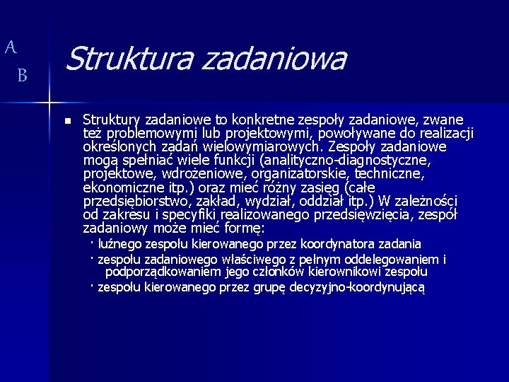 A B Struktura zadaniowa n Struktury zadaniowe to konkretne zespoły zadaniowe, zwane też problemowymi