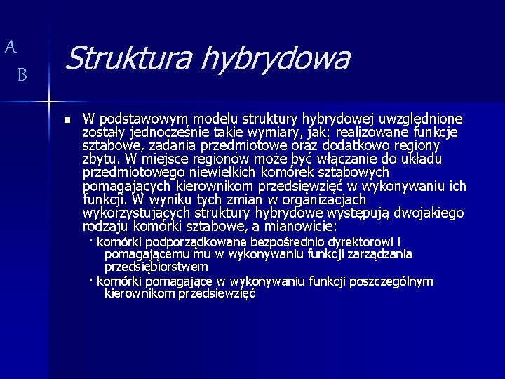 A B Struktura hybrydowa n W podstawowym modelu struktury hybrydowej uwzględnione zostały jednocześnie takie