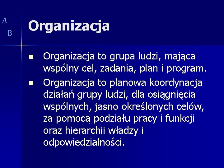 A B Organizacja n n Organizacja to grupa ludzi, mająca wspólny cel, zadania, plan
