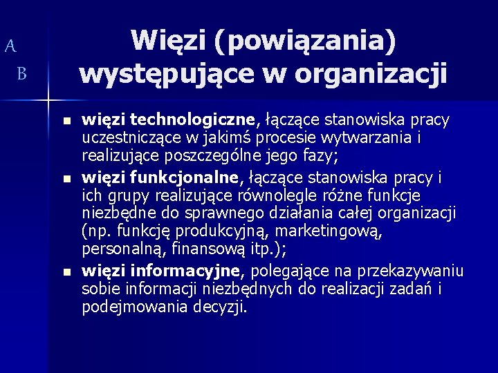 Więzi (powiązania) występujące w organizacji A B n n n więzi technologiczne, łączące stanowiska