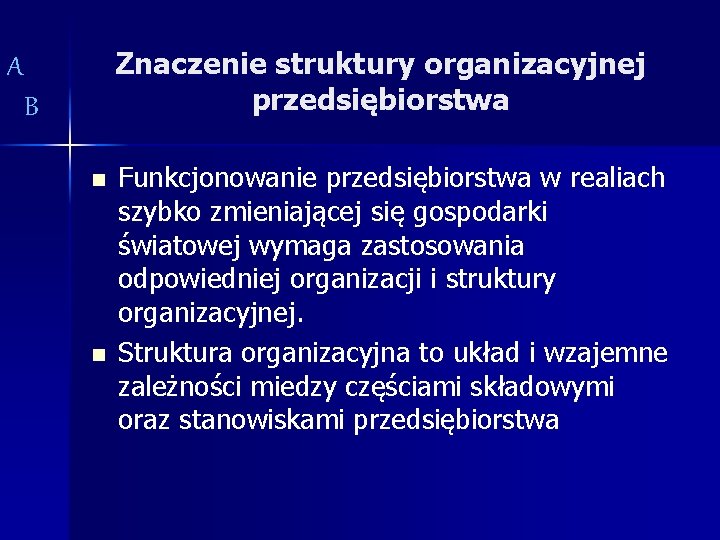 Znaczenie struktury organizacyjnej przedsiębiorstwa A B n n Funkcjonowanie przedsiębiorstwa w realiach szybko zmieniającej