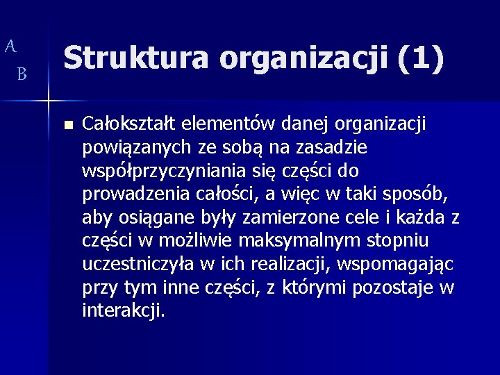 A B Struktura organizacji (1) n Całokształt elementów danej organizacji powiązanych ze sobą na