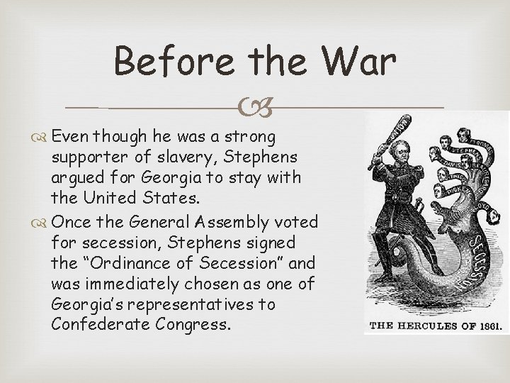 Before the War Even though he was a strong supporter of slavery, Stephens argued