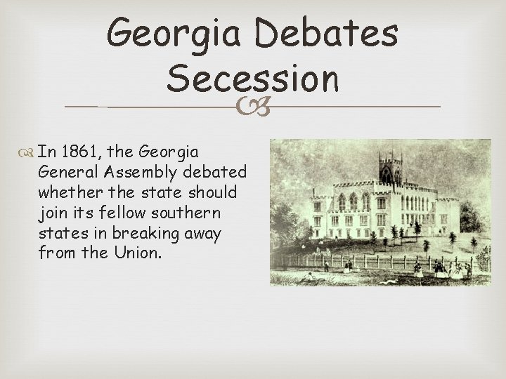 Georgia Debates Secession In 1861, the Georgia General Assembly debated whether the state should