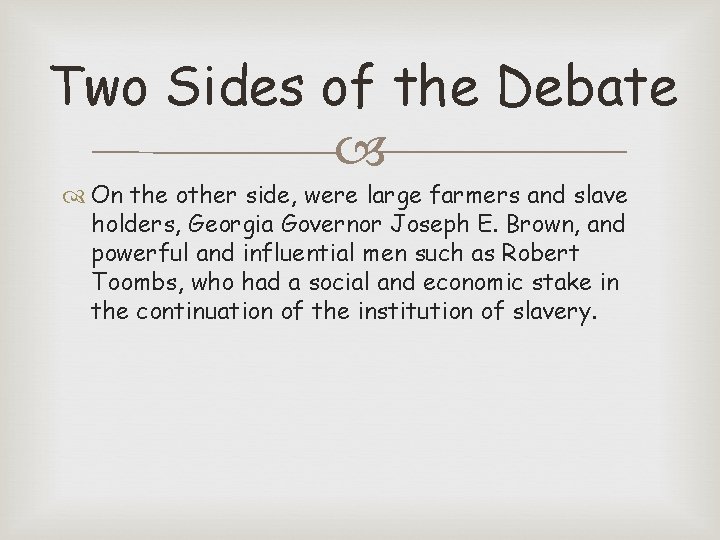 Two Sides of the Debate On the other side, were large farmers and slave