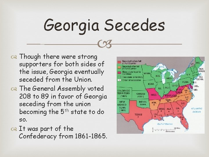 Georgia Secedes Though there were strong supporters for both sides of the issue, Georgia