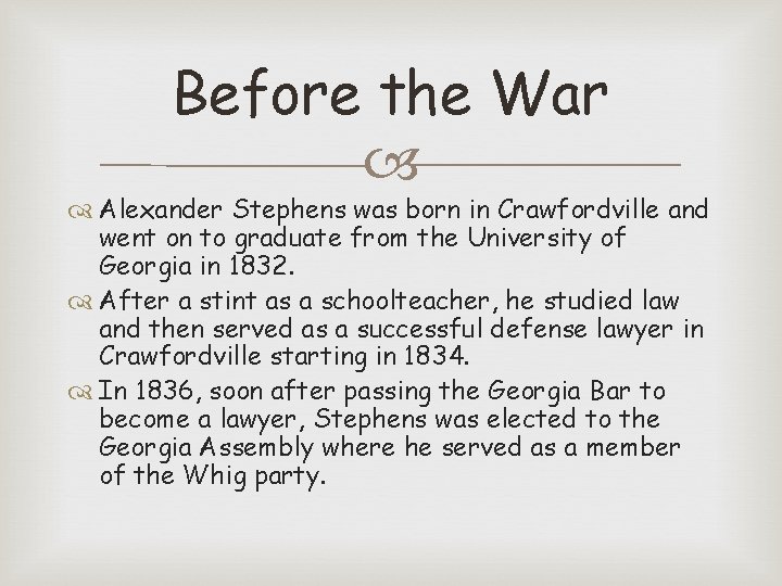 Before the War Alexander Stephens was born in Crawfordville and went on to graduate