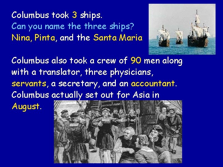 Columbus took 3 ships. Can you name three ships? Nina, Pinta, and the Santa