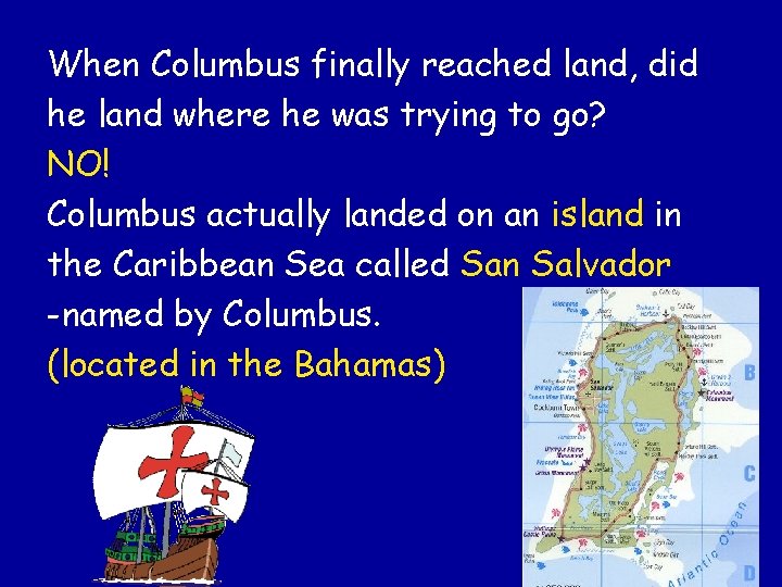 When Columbus finally reached land, did he land where he was trying to go?