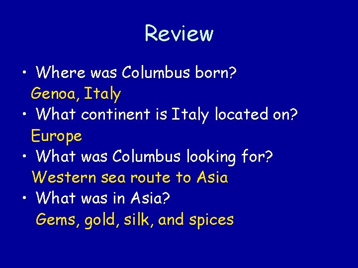 Review • Where was Columbus born? Genoa, Italy • What continent is Italy located
