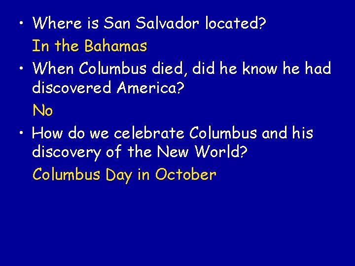  • Where is San Salvador located? In the Bahamas • When Columbus died,