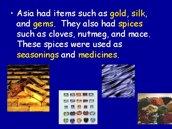  • Asia had items such as gold, silk, and gems. They also had