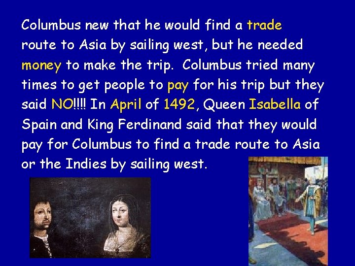 Columbus new that he would find a trade route to Asia by sailing west,