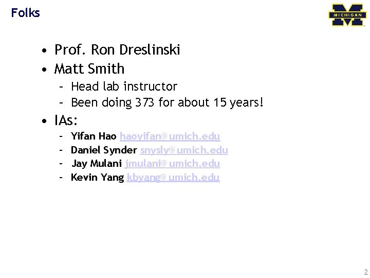 Folks • Prof. Ron Dreslinski • Matt Smith – Head lab instructor – Been
