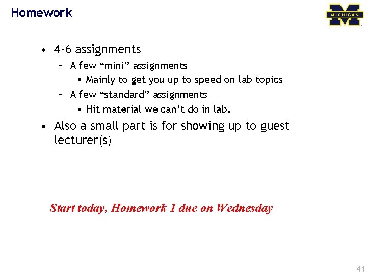 Homework • 4 -6 assignments – A few “mini” assignments • Mainly to get