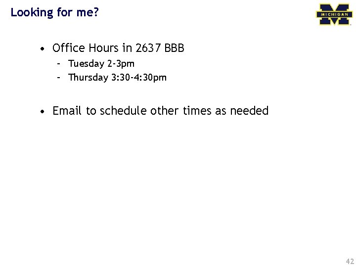 Looking for me? • Office Hours in 2637 BBB – Tuesday 2 -3 pm