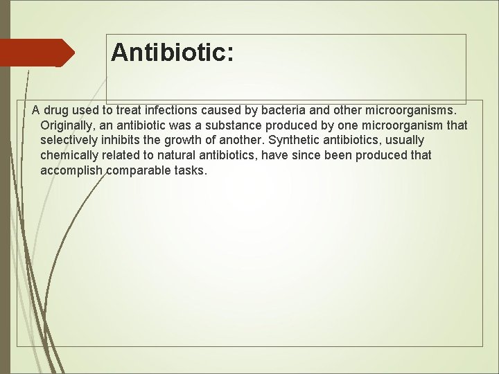 Antibiotic: A drug used to treat infections caused by bacteria and other microorganisms. Originally,