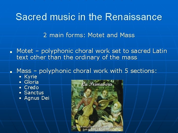 Sacred music in the Renaissance 2 main forms: Motet and Mass ■ ■ Motet