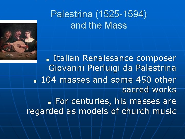 Palestrina (1525 -1594) and the Mass Italian Renaissance composer Giovanni Pierluigi da Palestrina ■