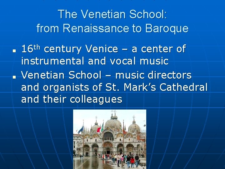 The Venetian School: from Renaissance to Baroque ■ ■ 16 th century Venice –