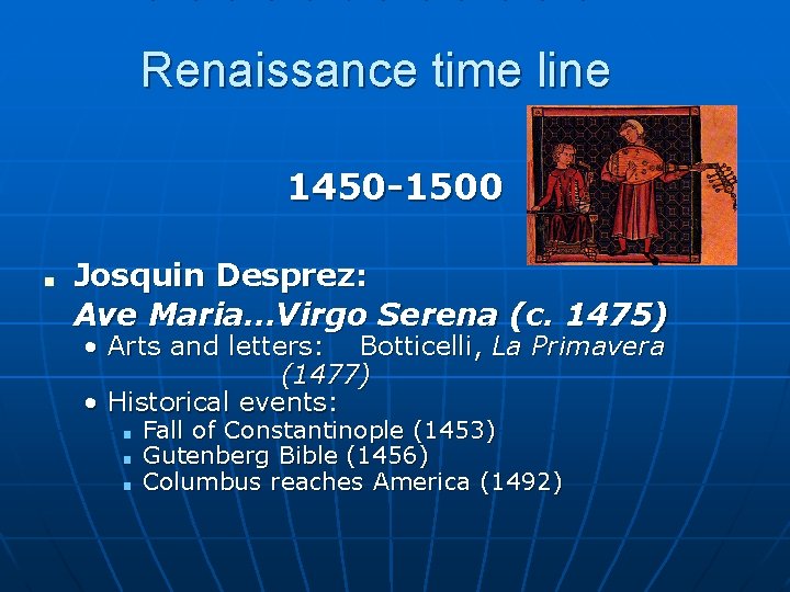 Renaissance time line 1450 -1500 ■ Josquin Desprez: Ave Maria…Virgo Serena (c. 1475) •