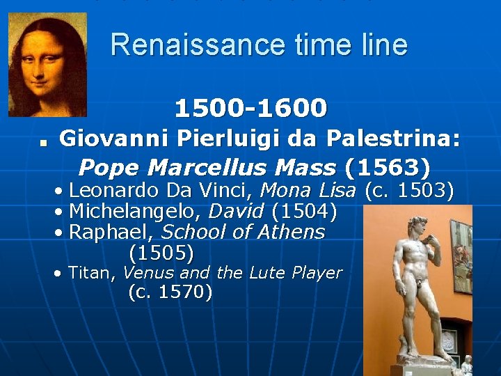 Renaissance time line 1500 -1600 ■ Giovanni Pierluigi da Palestrina: Pope Marcellus Mass (1563)