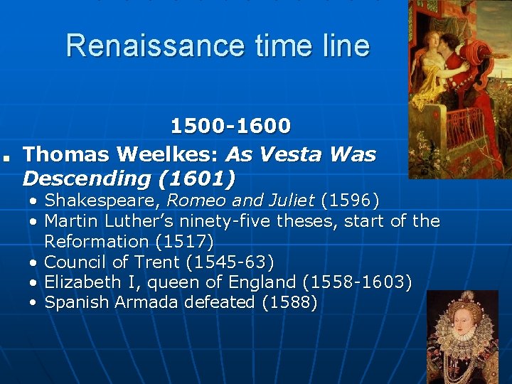 Renaissance time line ■ 1500 -1600 Thomas Weelkes: As Vesta Was Descending (1601) •