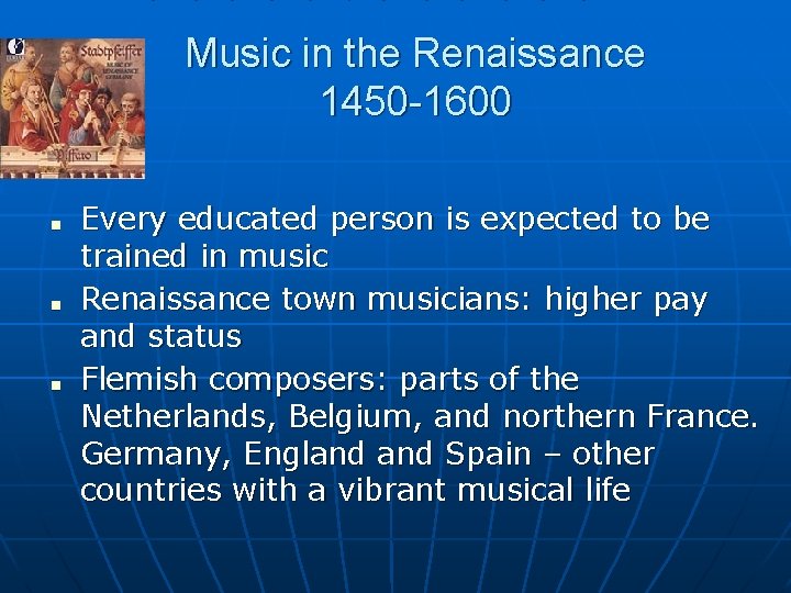 Music in the Renaissance 1450 -1600 ■ ■ ■ Every educated person is expected