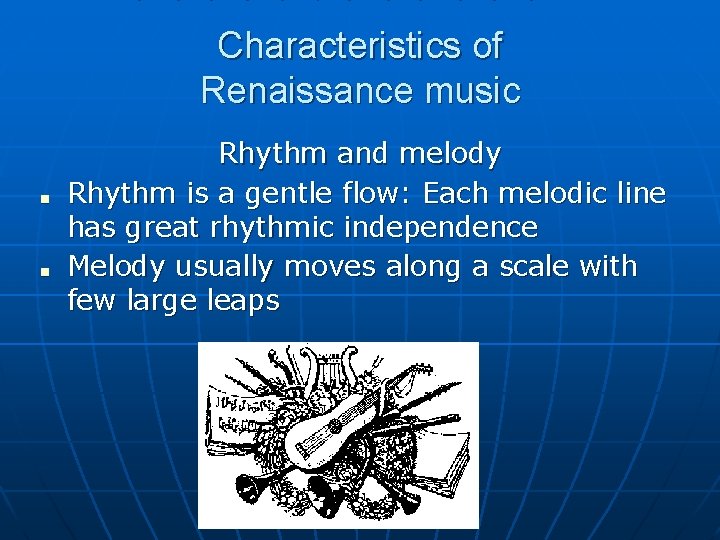 Characteristics of Renaissance music ■ ■ Rhythm and melody Rhythm is a gentle flow:
