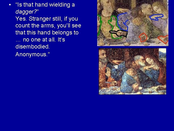  • “Is that hand wielding a dagger? ” Yes. Stranger still, if you