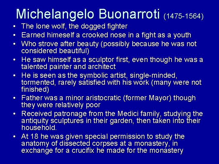 Michelangelo Buonarroti (1475 -1564) • The lone wolf, the dogged fighter • Earned himeself
