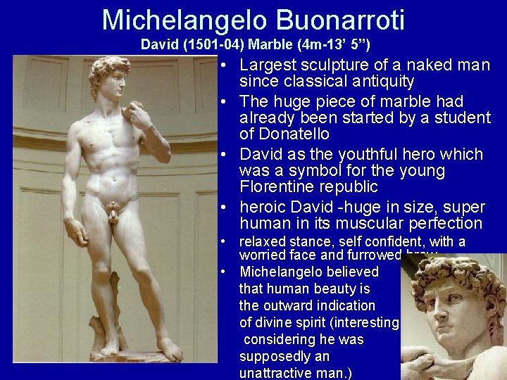 Michelangelo Buonarroti David (1501 -04) Marble (4 m-13’ 5”) • Largest sculpture of a