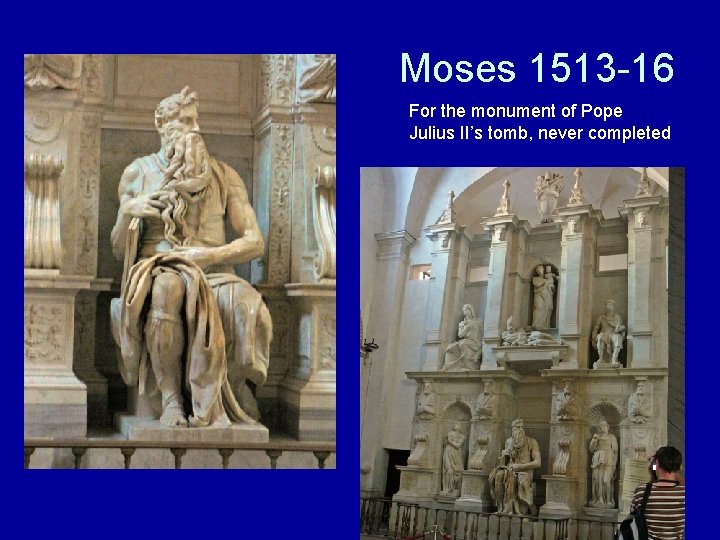 Moses 1513 -16 For the monument of Pope Julius II’s tomb, never completed 