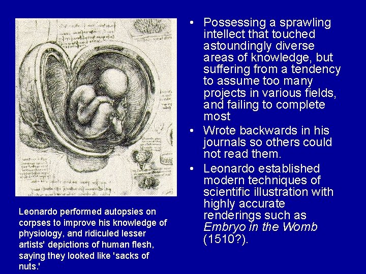 Leonardo performed autopsies on corpses to improve his knowledge of physiology, and ridiculed lesser
